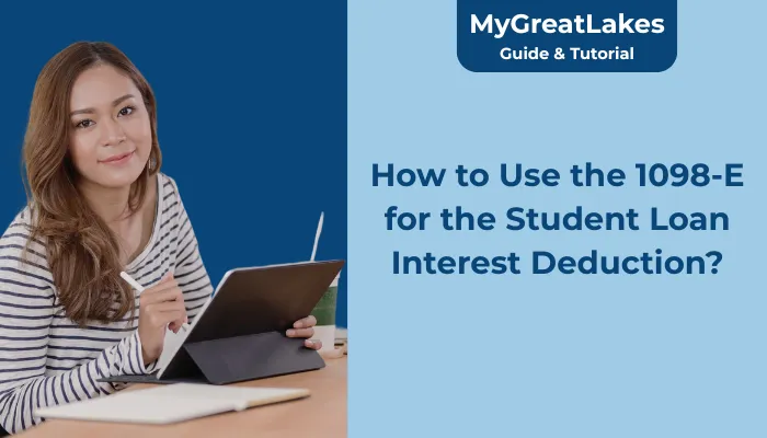 How to Use the 1098-E for the Student Loan Interest Deduction? How to Use the 1098-E for the Student Loan Interest Deduction?